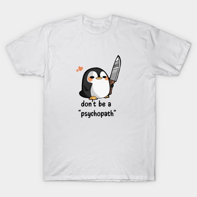 Don't be a Psychopath T-Shirt by Skywiz